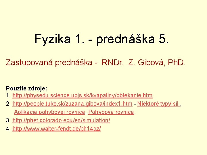 Fyzika 1. - prednáška 5. Zastupovaná prednáška - RNDr. Z. Gibová, Ph. D. Použité