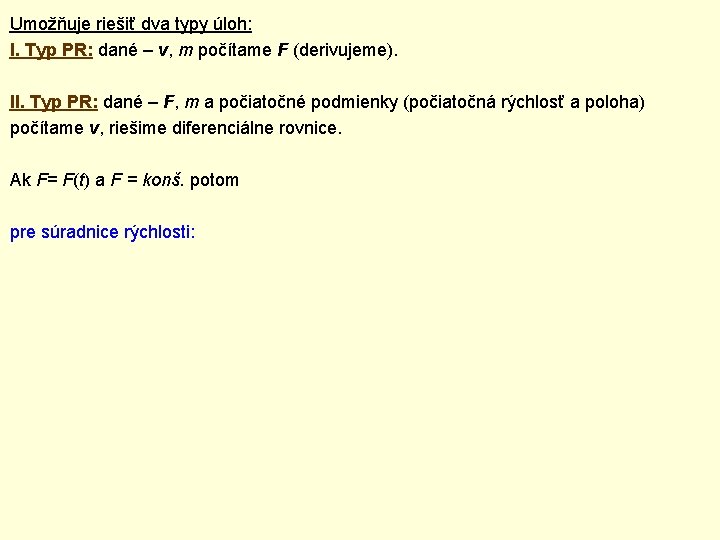 Umožňuje riešiť dva typy úloh: I. Typ PR: dané – v, m počítame F