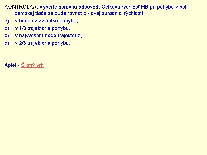 KONTROLKA: Vyberte správnu odpoveď: Celková rýchlosť HB pri pohybe v poli zemskej tiaže sa