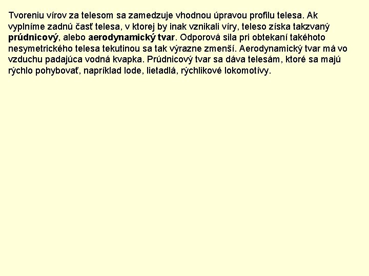 Tvoreniu vírov za telesom sa zamedzuje vhodnou úpravou profilu telesa. Ak vyplníme zadnú časť