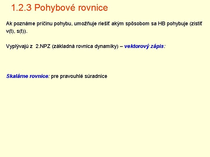 1. 2. 3 Pohybové rovnice Ak poznáme príčinu pohybu, umožňuje riešiť akým spôsobom sa