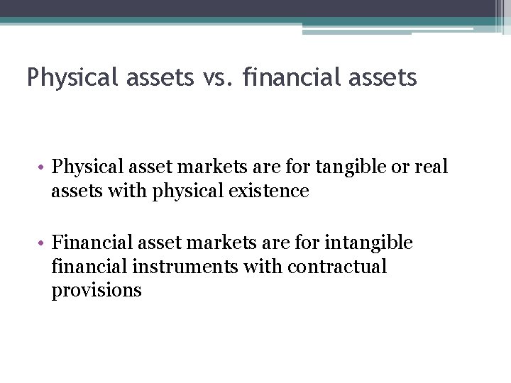 Physical assets vs. financial assets • Physical asset markets are for tangible or real