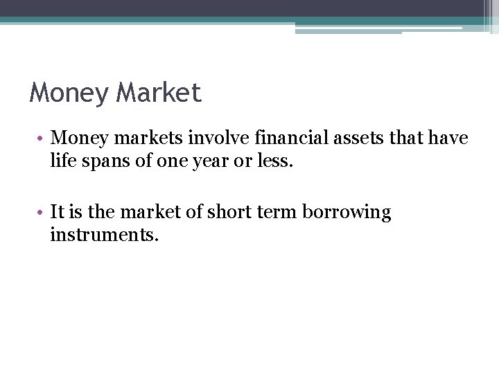 Money Market • Money markets involve financial assets that have life spans of one