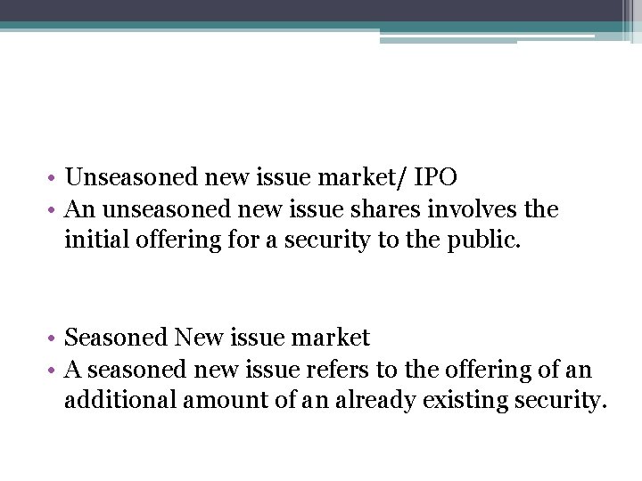  • Unseasoned new issue market/ IPO • An unseasoned new issue shares involves
