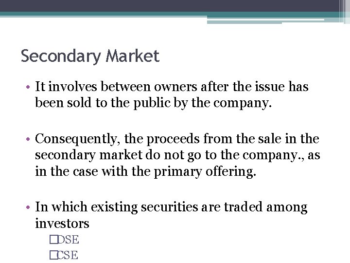 Secondary Market • It involves between owners after the issue has been sold to