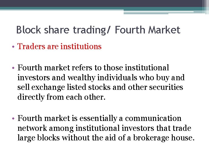 Block share trading/ Fourth Market • Traders are institutions • Fourth market refers to