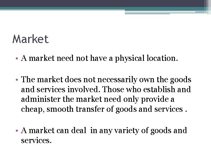 Market • A market need not have a physical location. • The market does