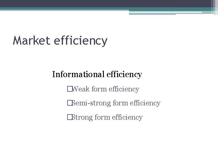 Market efficiency Informational efficiency �Weak form efficiency �Semi-strong form efficiency �Strong form efficiency 