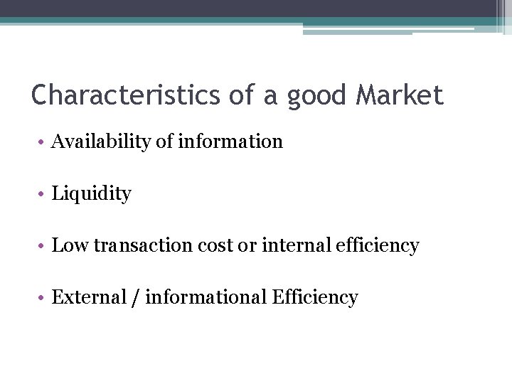 Characteristics of a good Market • Availability of information • Liquidity • Low transaction