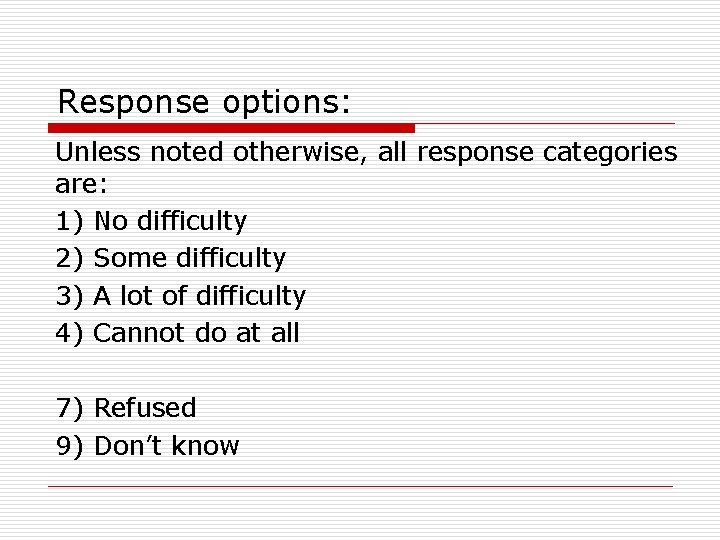 Response options: Unless noted otherwise, all response categories are: 1) No difficulty 2) Some