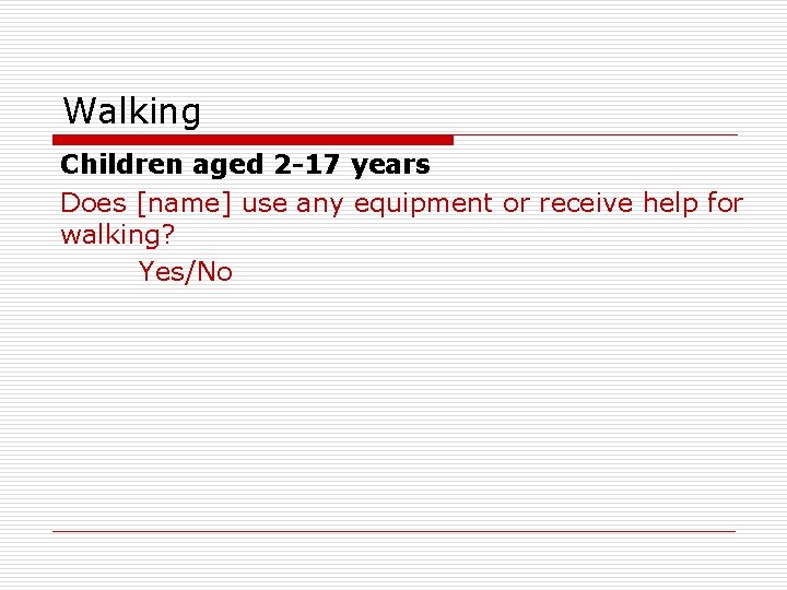 Walking Children aged 2 -17 years Does [name] use any equipment or receive help