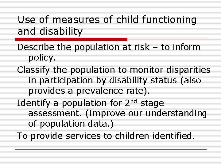 Use of measures of child functioning and disability Describe the population at risk –