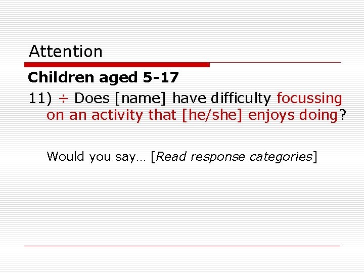 Attention Children aged 5 -17 11) ÷ Does [name] have difficulty focussing on an