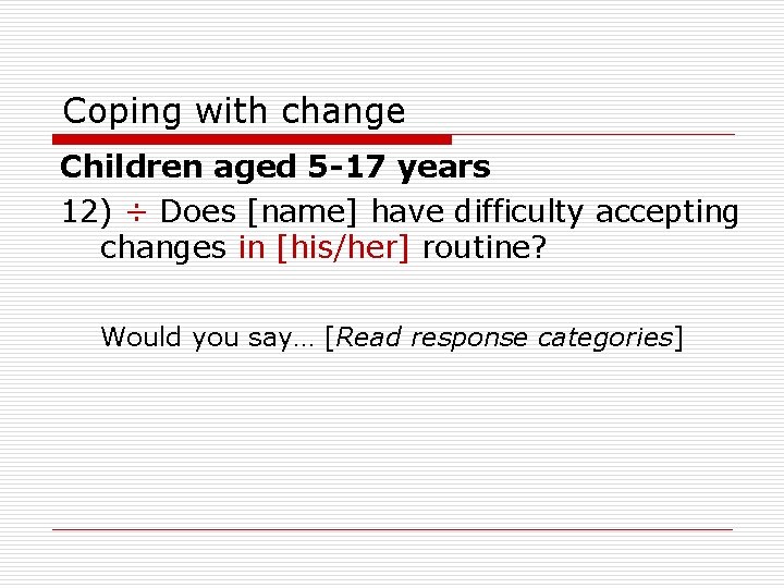 Coping with change Children aged 5 -17 years 12) ÷ Does [name] have difficulty