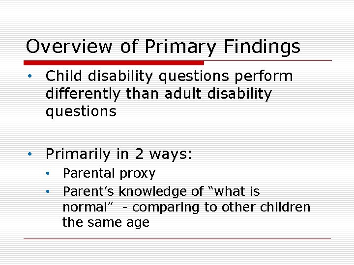 Overview of Primary Findings • Child disability questions perform differently than adult disability questions