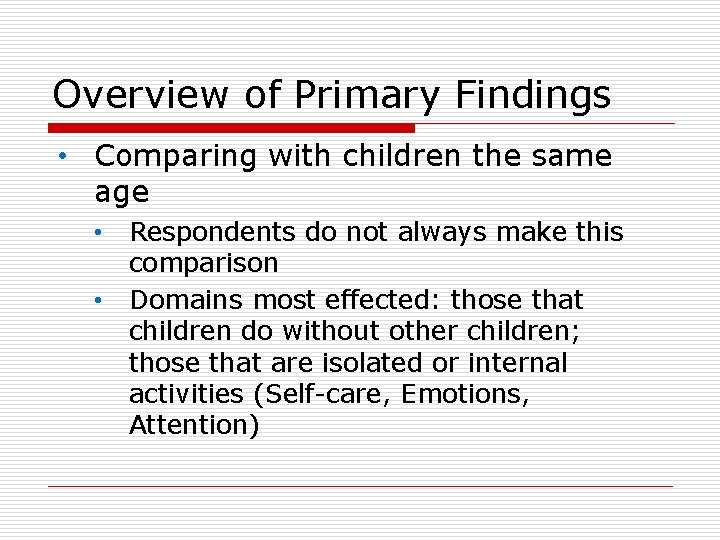Overview of Primary Findings • Comparing with children the same age • Respondents do