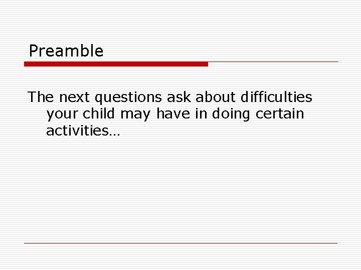 Preamble The next questions ask about difficulties your child may have in doing certain