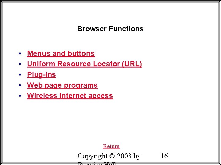 Browser Functions • • • Menus and buttons Uniform Resource Locator (URL) Plug-ins Web