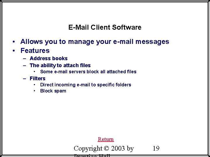 E-Mail Client Software • Allows you to manage your e-mail messages • Features –