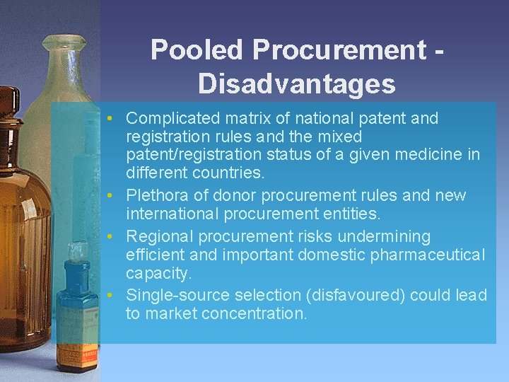 Pooled Procurement Disadvantages • Complicated matrix of national patent and registration rules and the