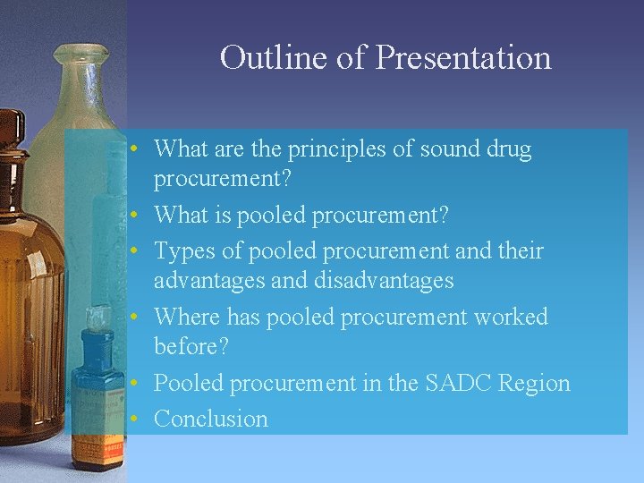 Outline of Presentation • What are the principles of sound drug procurement? • What
