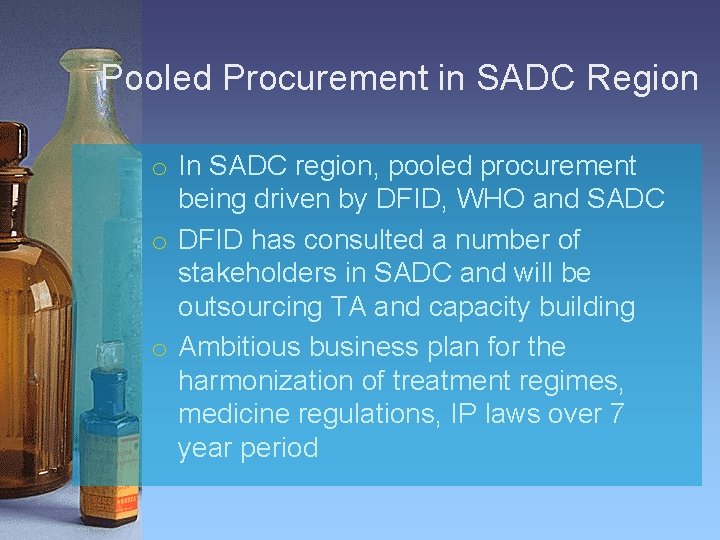Pooled Procurement in SADC Region o In SADC region, pooled procurement being driven by