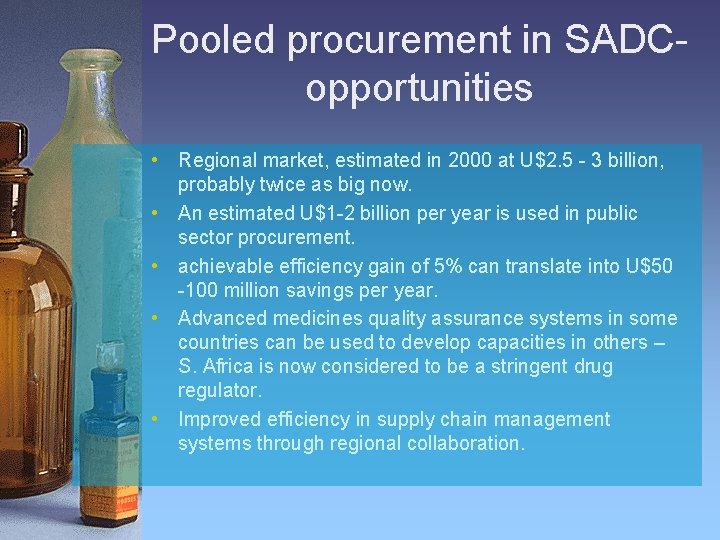 Pooled procurement in SADCopportunities • Regional market, estimated in 2000 at U$2. 5 -