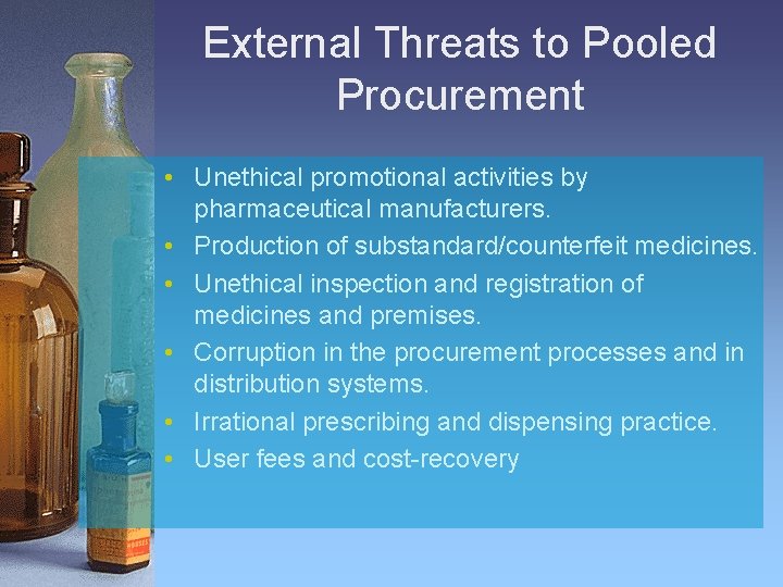 External Threats to Pooled Procurement • Unethical promotional activities by pharmaceutical manufacturers. • Production