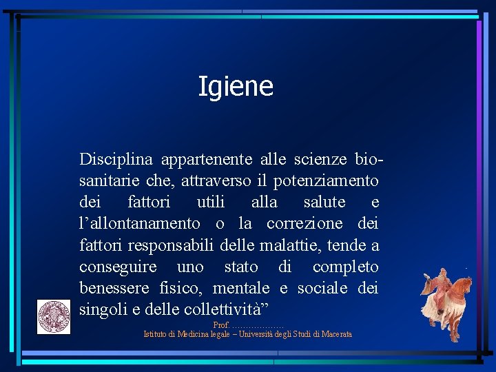 Igiene Disciplina appartenente alle scienze biosanitarie che, attraverso il potenziamento dei fattori utili alla