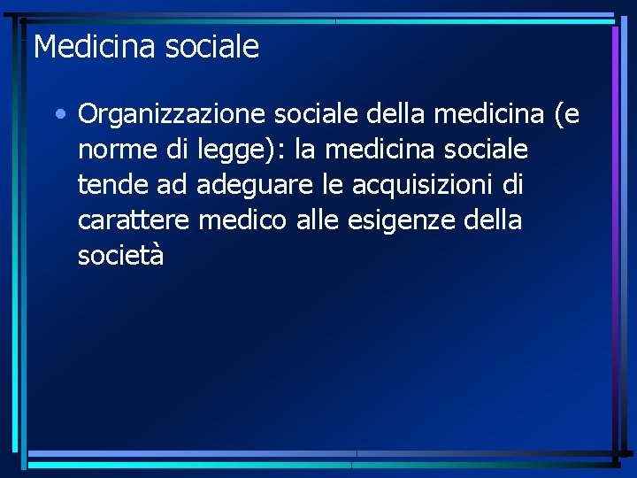 Medicina sociale • Organizzazione sociale della medicina (e norme di legge): la medicina sociale