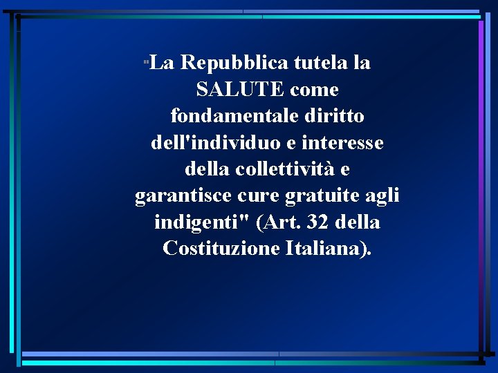 La Repubblica tutela la SALUTE come fondamentale diritto dell'individuo e interesse della collettività e