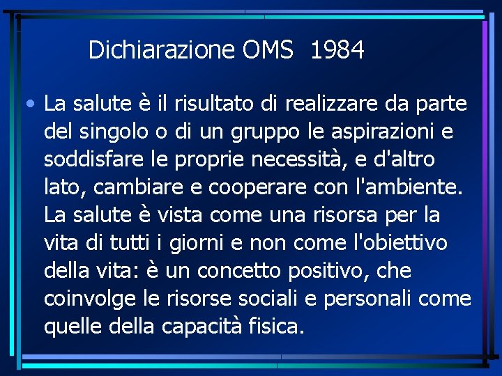 Dichiarazione OMS 1984 • La salute è il risultato di realizzare da parte del