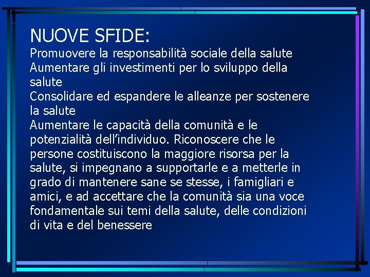 NUOVE SFIDE: Promuovere la responsabilità sociale della salute Aumentare gli investimenti per lo sviluppo