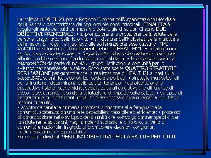 La politica HEALTH 21 per la Regione Europea dell'Organizzazione Mondiale della Sanità è caratterizzata