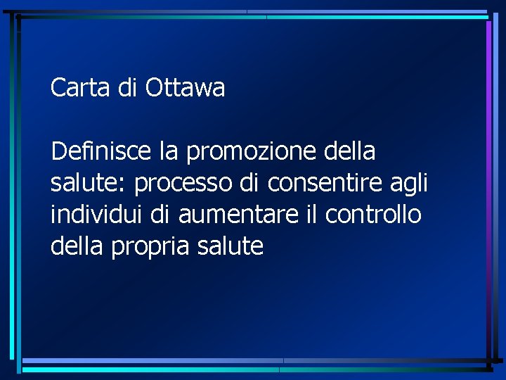Carta di Ottawa Definisce la promozione della salute: processo di consentire agli individui di Carta di Ottawa Definisce la promozione della salute: processo di consentire agli individui di