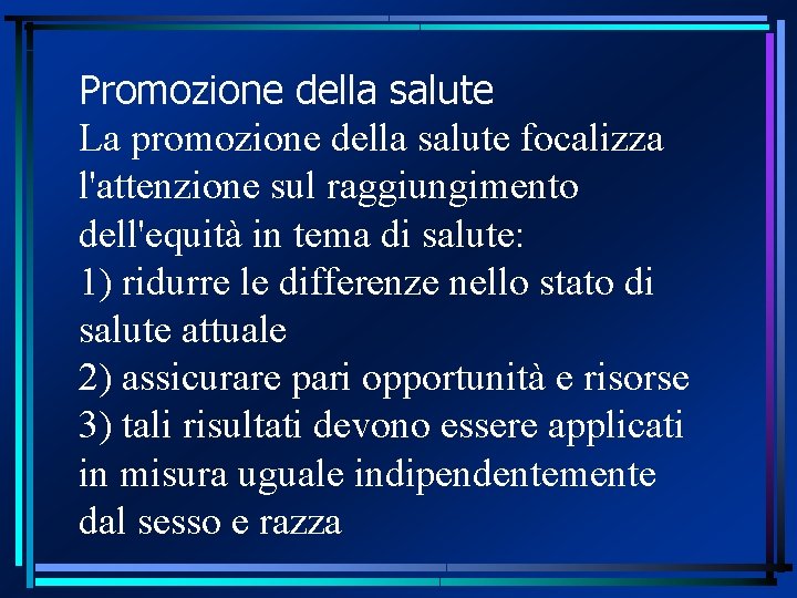 Promozione della salute La promozione della salute focalizza l'attenzione sul raggiungimento dell'equità in tema