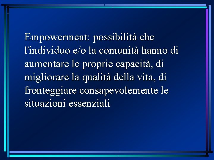 Empowerment: possibilità che l'individuo e/o la comunità hanno di aumentare le proprie capacità, di