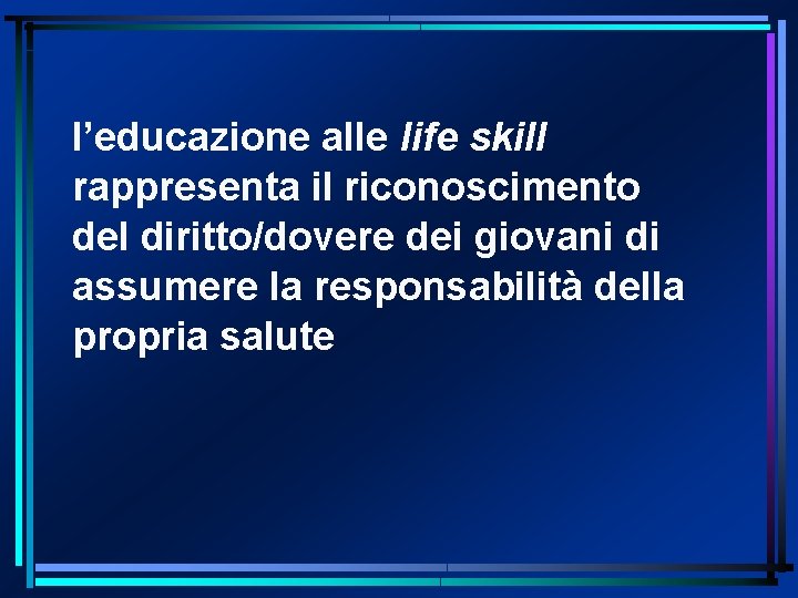 l’educazione alle life skill rappresenta il riconoscimento del diritto/dovere dei giovani di assumere la