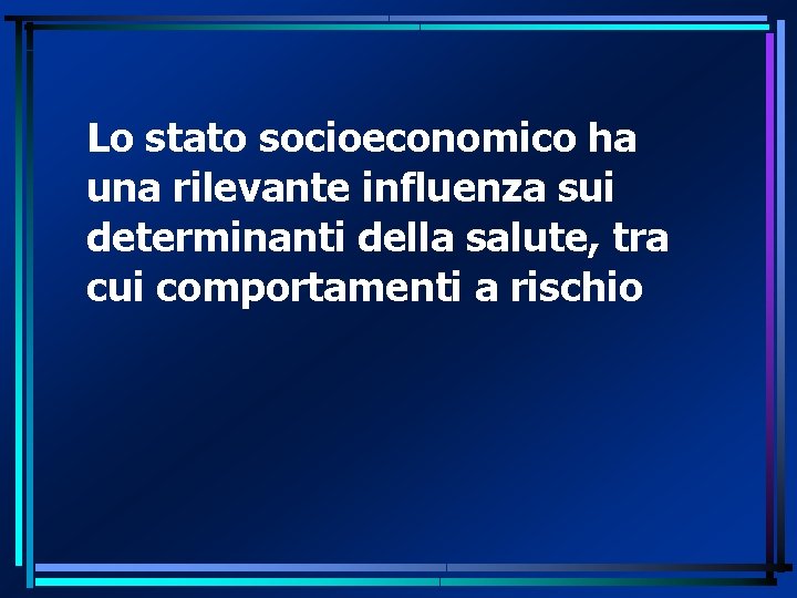 Lo stato socioeconomico ha una rilevante influenza sui determinanti della salute, tra cui comportamenti