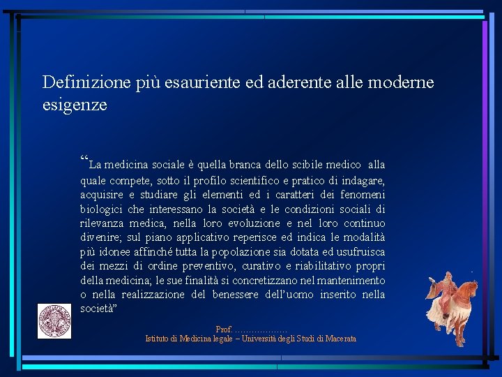 Definizione più esauriente ed aderente alle moderne esigenze “La medicina sociale è quella branca