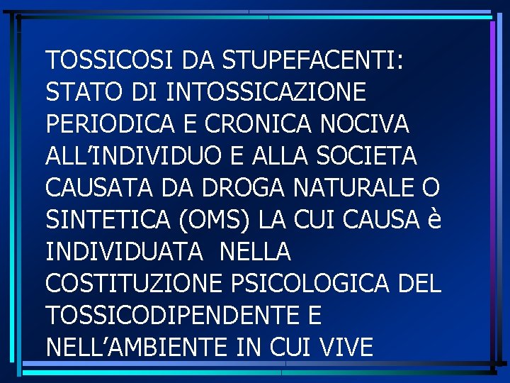 TOSSICOSI DA STUPEFACENTI: STATO DI INTOSSICAZIONE PERIODICA E CRONICA NOCIVA ALL’INDIVIDUO E ALLA SOCIETA