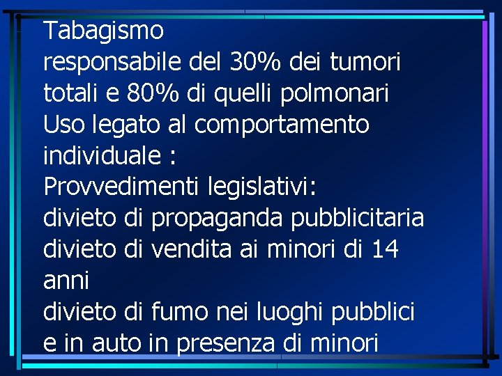 Tabagismo responsabile del 30% dei tumori totali e 80% di quelli polmonari Uso legato