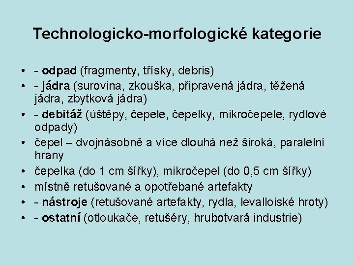 Technologicko-morfologické kategorie • - odpad (fragmenty, třísky, debris) • - jádra (surovina, zkouška, připravená