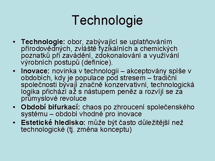 Technologie • Technologie: obor, zabývající se uplatňováním přírodovědných, zvláště fyzikálních a chemických poznatků při