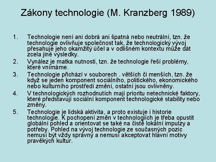 Zákony technologie (M. Kranzberg 1989) 1. 2. 3. 4. 5. Technologie není ani dobrá