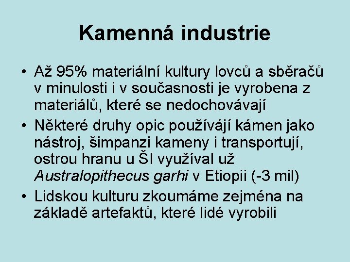 Kamenná industrie • Až 95% materiální kultury lovců a sběračů v minulosti i v