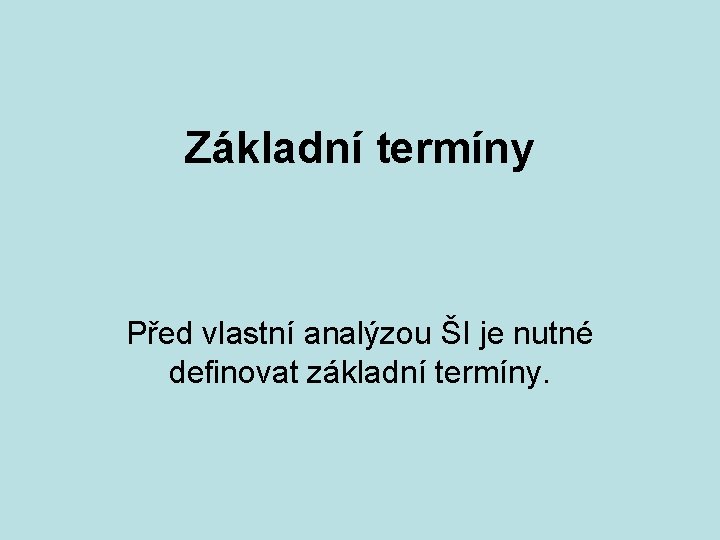 Základní termíny Před vlastní analýzou ŠI je nutné definovat základní termíny. 