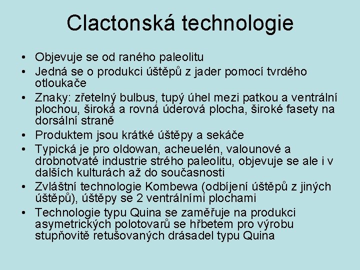 Clactonská technologie • Objevuje se od raného paleolitu • Jedná se o produkci úštěpů