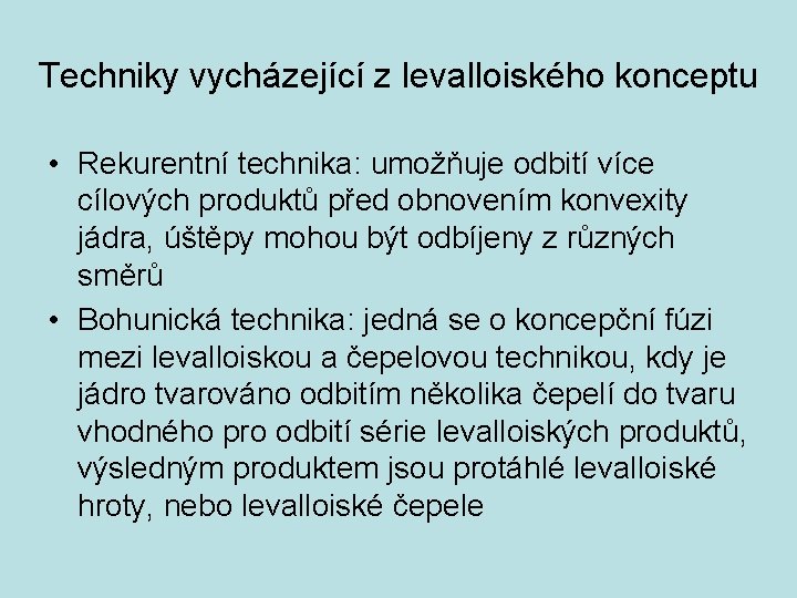 Techniky vycházející z levalloiského konceptu • Rekurentní technika: umožňuje odbití více cílových produktů před