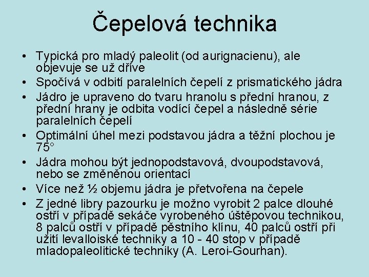 Čepelová technika • Typická pro mladý paleolit (od aurignacienu), ale objevuje se už dříve